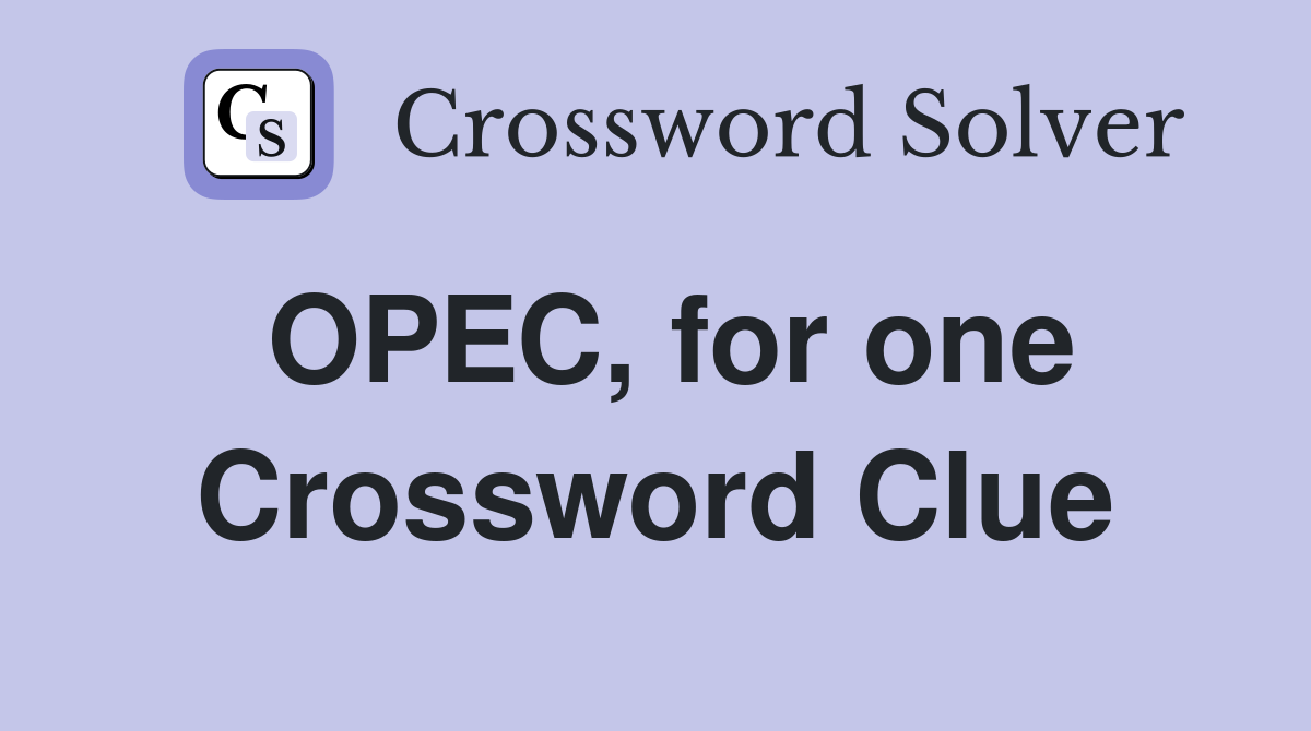 Opec for one crossword clue answers crossword solver